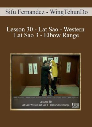 [Download Now] Sifu Fernandez - WingTchunDo - Lesson 30 - Lat Sao - Western Lat Sao 3 - Elbow Range